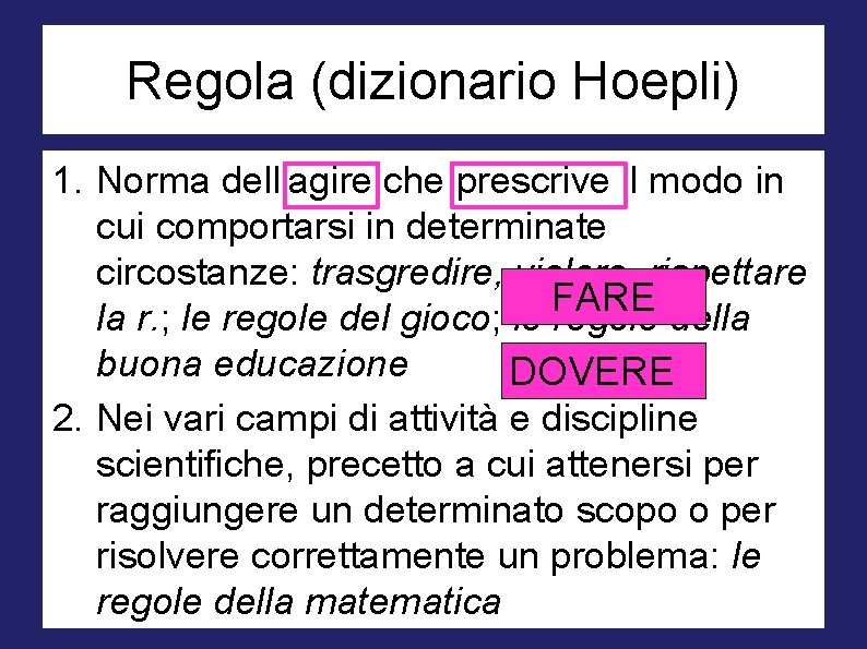 Regola (dizionario Hoepli) 1. Norma dell'agire che prescrive il modo in cui comportarsi in