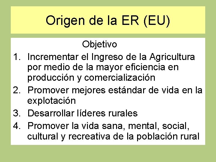 Origen de la ER (EU) 1. 2. 3. 4. Objetivo Incrementar el Ingreso de