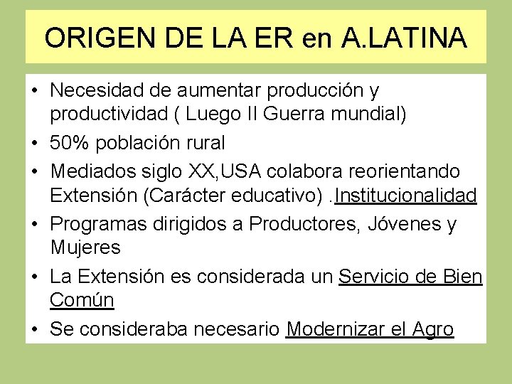 ORIGEN DE LA ER en A. LATINA • Necesidad de aumentar producción y productividad