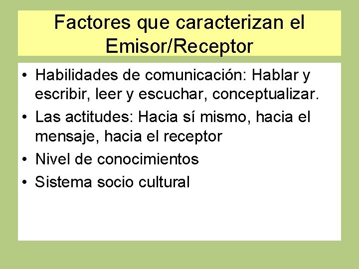 Factores que caracterizan el Emisor/Receptor • Habilidades de comunicación: Hablar y escribir, leer y