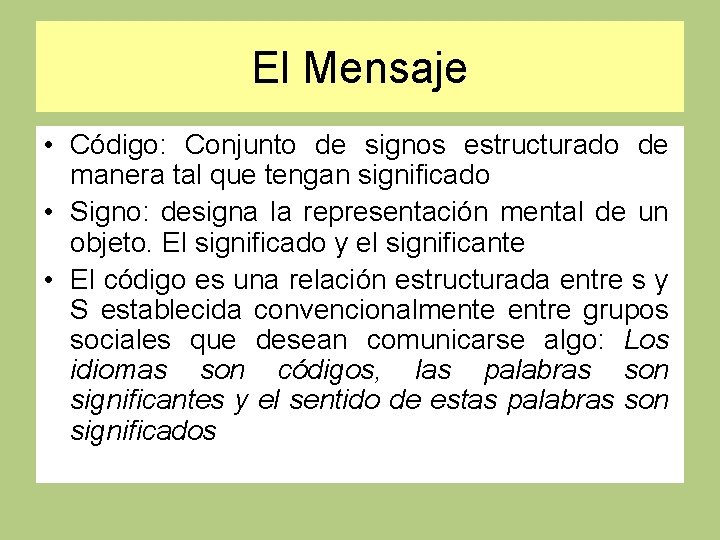 El Mensaje • Código: Conjunto de signos estructurado de manera tal que tengan significado