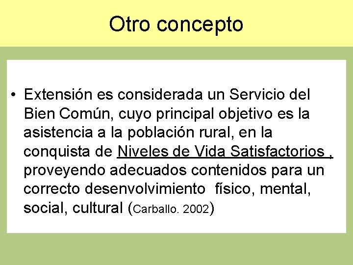 Otro concepto • Extensión es considerada un Servicio del Bien Común, cuyo principal objetivo