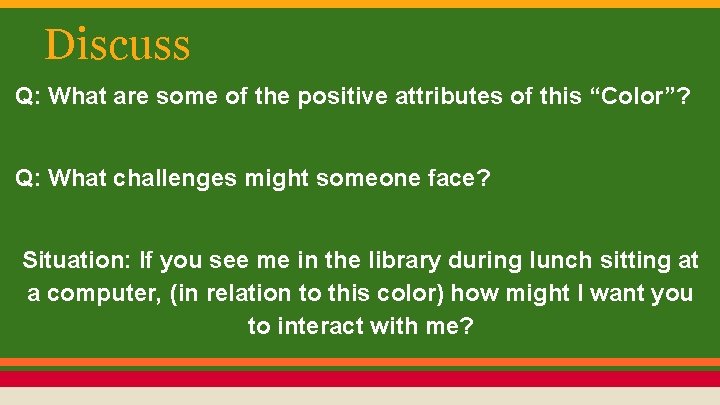 Discuss Q: What are some of the positive attributes of this “Color”? Q: What