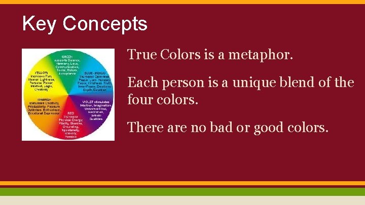 Key Concepts True Colors is a metaphor. Each person is a unique blend of