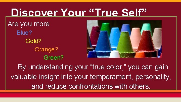 Discover Your “True Self” Are you more Blue? Gold? Orange? Green? By understanding your