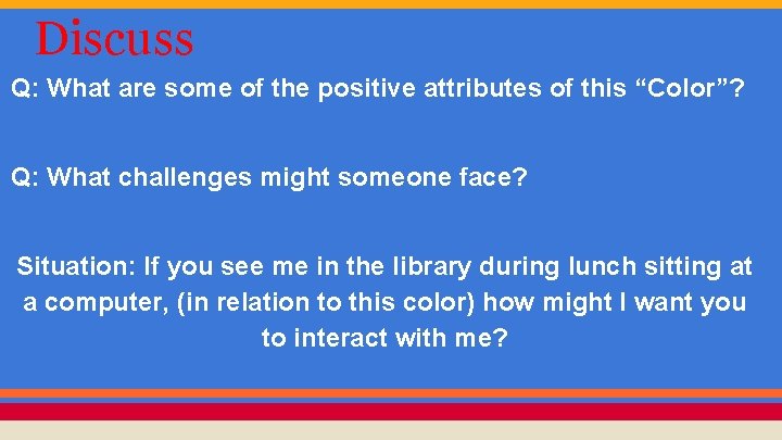 Discuss Q: What are some of the positive attributes of this “Color”? Q: What