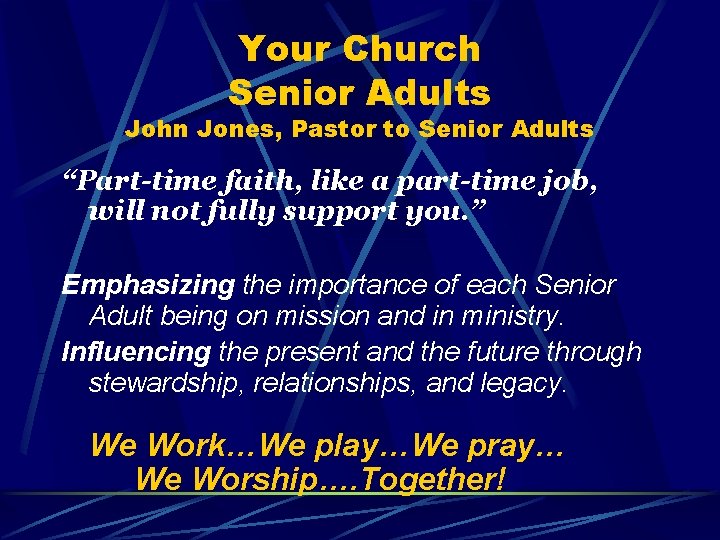 Your Church Senior Adults John Jones, Pastor to Senior Adults “Part-time faith, like a