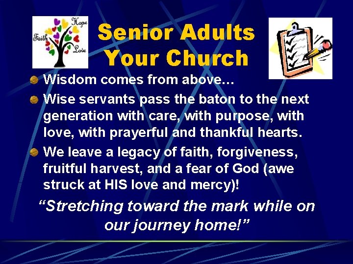 Senior Adults Your Church Wisdom comes from above… Wise servants pass the baton to
