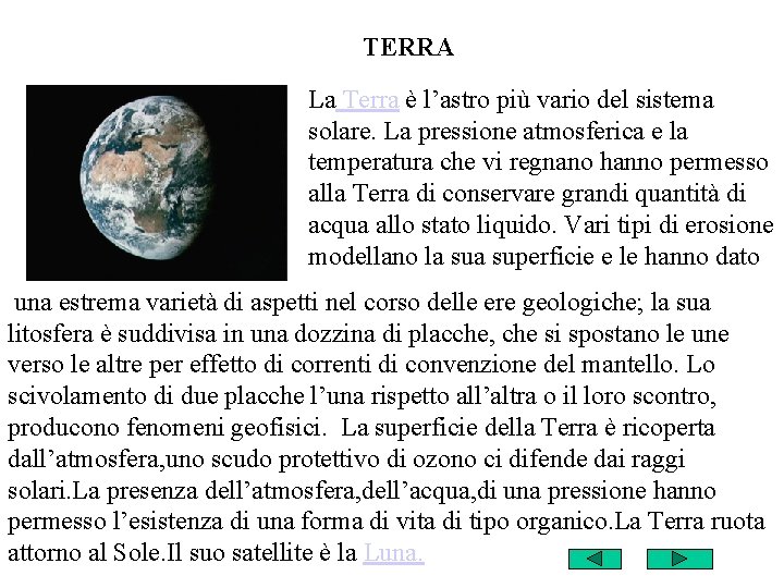 TERRA La Terra è l’astro più vario del sistema solare. La pressione atmosferica e