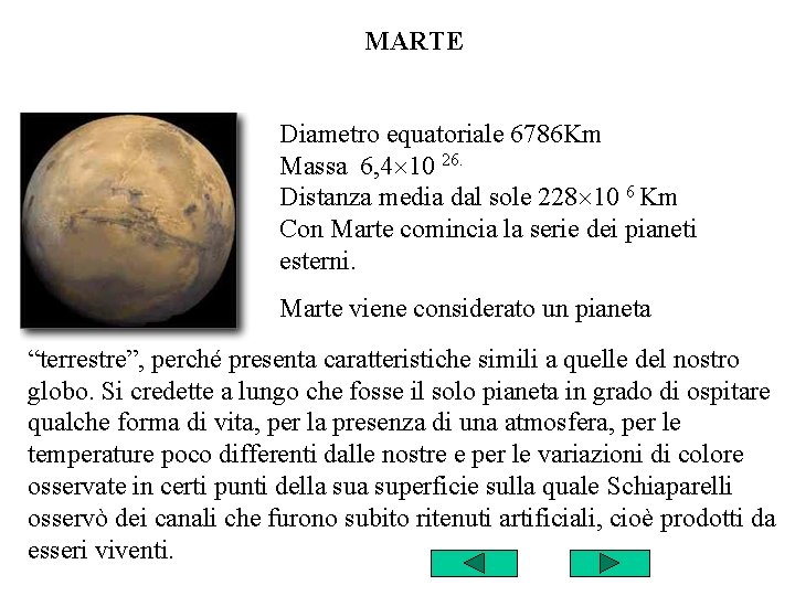 MARTE Diametro equatoriale 6786 Km Massa 6, 4 10 26. Distanza media dal sole