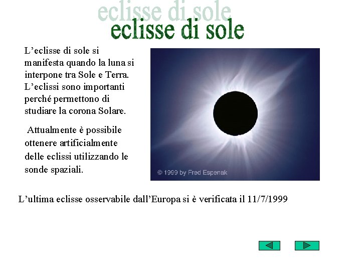 L’eclisse di sole si manifesta quando la luna si interpone tra Sole e Terra.