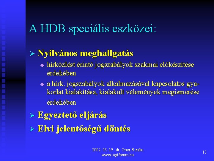 A HDB speciális eszközei: Ø Nyilvános meghallgatás u hírközlést érintő jogszabályok szakmai előkészítése érdekében