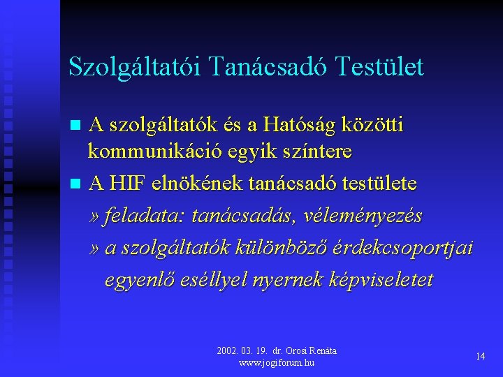 Szolgáltatói Tanácsadó Testület A szolgáltatók és a Hatóság közötti kommunikáció egyik színtere n A