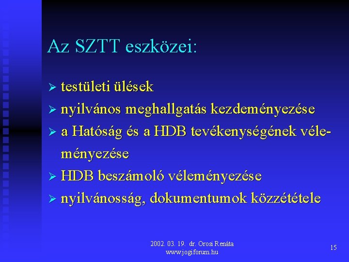 Az SZTT eszközei: Ø testületi ülések Ø nyilvános meghallgatás kezdeményezése Ø a Hatóság és