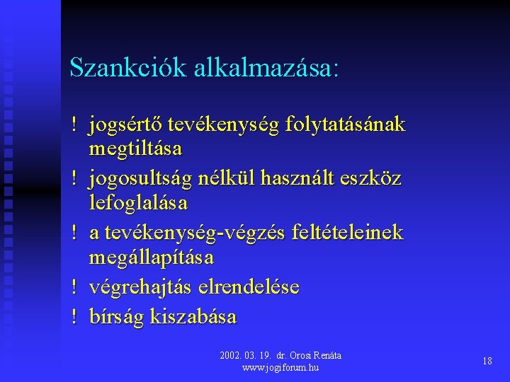 Szankciók alkalmazása: ! jogsértő tevékenység folytatásának megtiltása ! jogosultság nélkül használt eszköz lefoglalása !