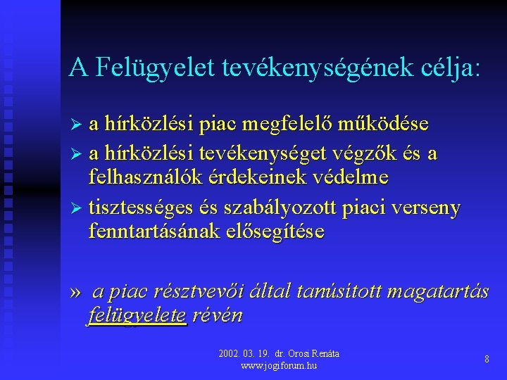 A Felügyelet tevékenységének célja: Ø a hírközlési piac megfelelő működése Ø a hírközlési tevékenységet