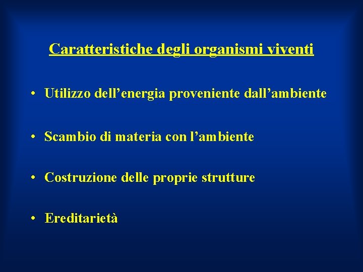 Caratteristiche degli organismi viventi • Utilizzo dell’energia proveniente dall’ambiente • Scambio di materia con