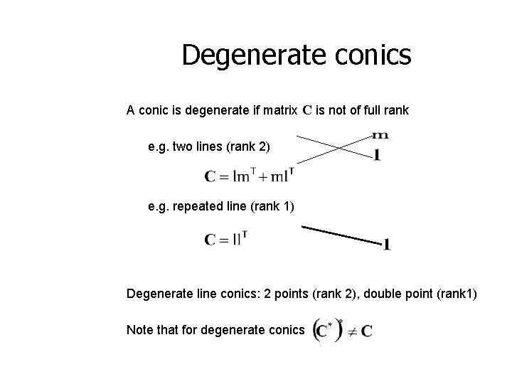 Degenerate conics A conic is degenerate if matrix C is not of full rank