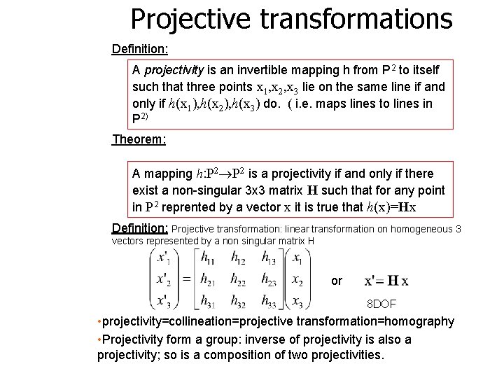 Projective transformations Definition: A projectivity is an invertible mapping h from P 2 to