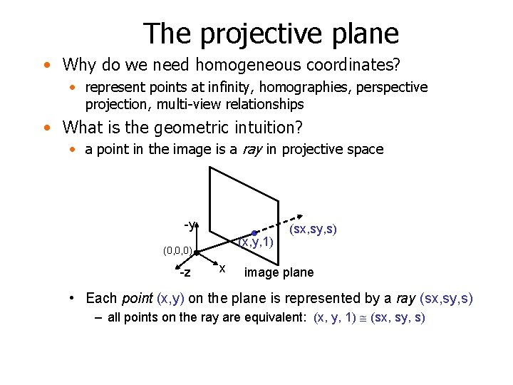 The projective plane • Why do we need homogeneous coordinates? • represent points at