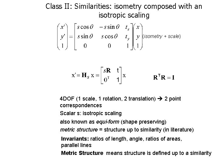 Class II: Similarities: isometry composed with an isotropic scaling (isometry + scale) 4 DOF