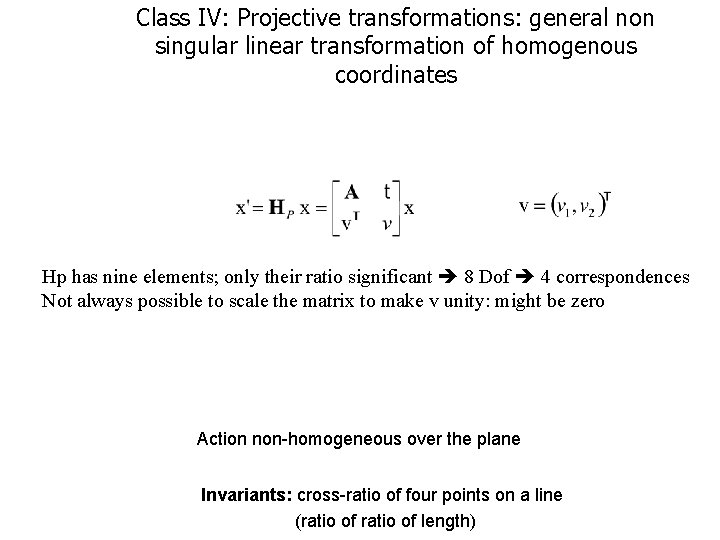 Class IV: Projective transformations: general non singular linear transformation of homogenous coordinates Hp has