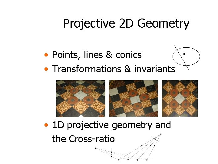Projective 2 D Geometry • Points, lines & conics • Transformations & invariants •