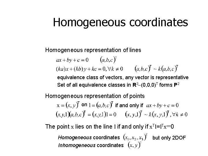 Homogeneous coordinates Homogeneous representation of lines equivalence class of vectors, any vector is representative