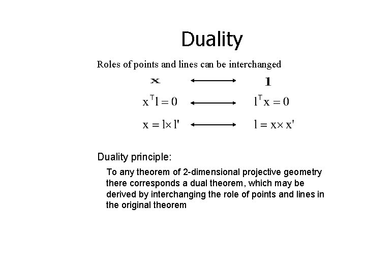 Duality Roles of points and lines can be interchanged Duality principle: To any theorem