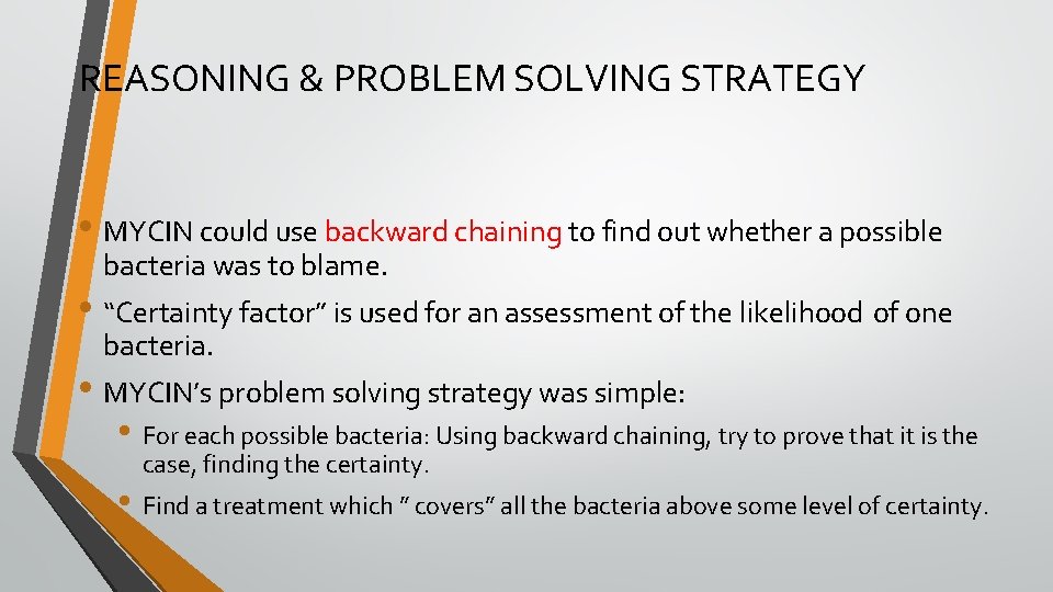 REASONING & PROBLEM SOLVING STRATEGY • MYCIN could use backward chaining to find out