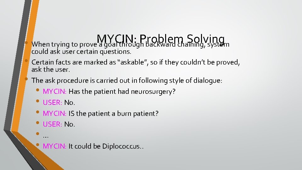 Problem Solving • When trying to prove. MYCIN: a goal through backward chaining, system