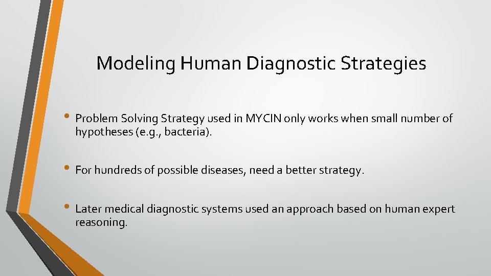 Modeling Human Diagnostic Strategies • Problem Solving Strategy used in MYCIN only works when