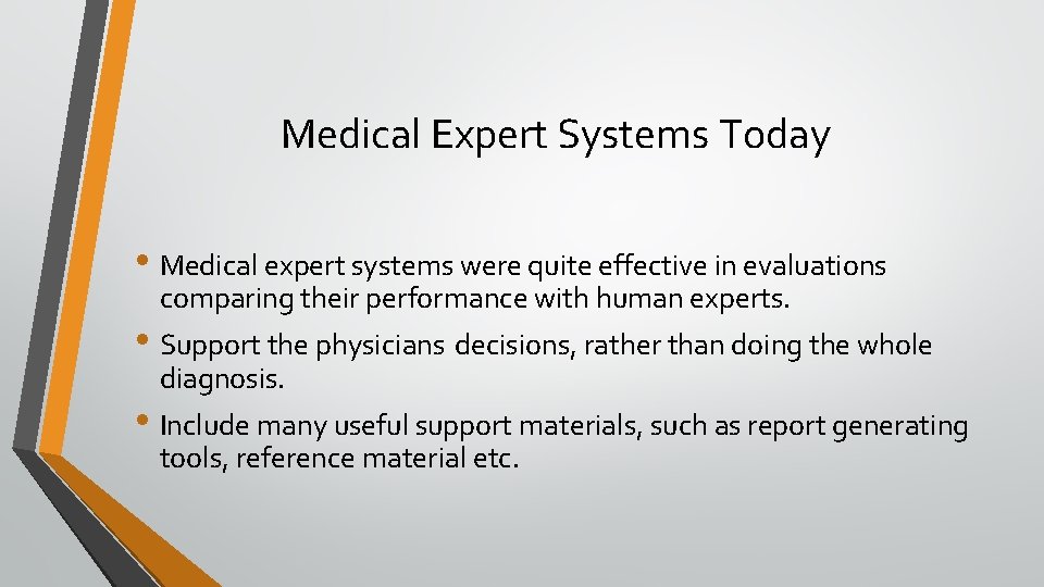 Medical Expert Systems Today • Medical expert systems were quite effective in evaluations comparing