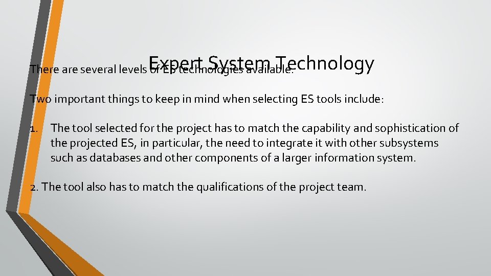 Expert System Technology There are several levels of ES technologies available. Two important things