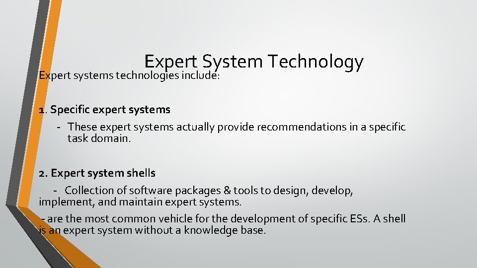 Expert System Technology Expert systems technologies include: 1. Specific expert systems - These expert