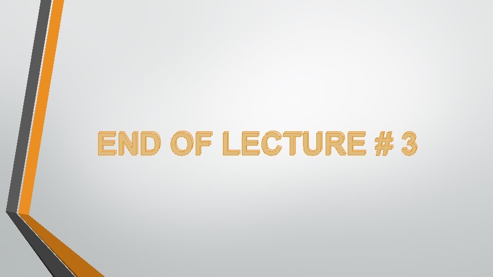 END OF LECTURE # 3 