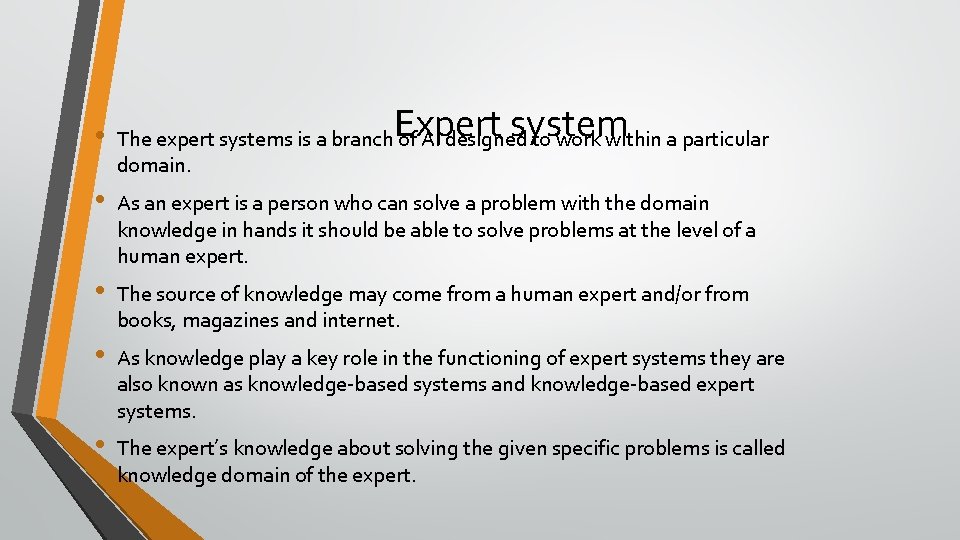 Expert system • The expert systems is a branch of AI designed to work