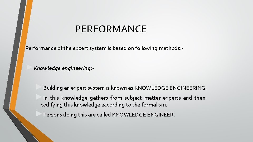 PERFORMANCE Performance of the expert system is based on following methods: - ►Knowledge engineering: