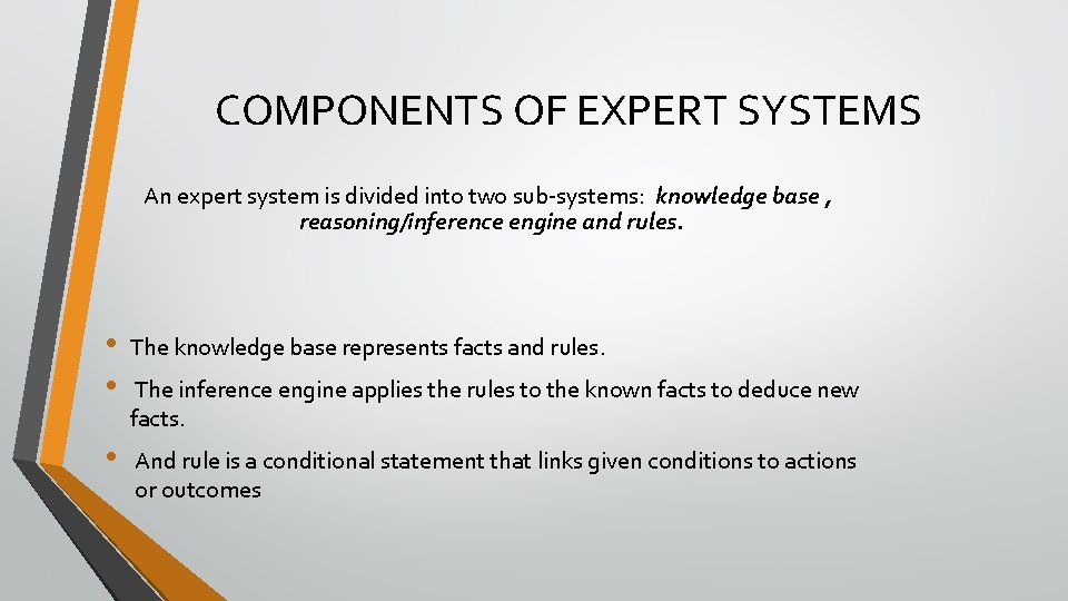 COMPONENTS OF EXPERT SYSTEMS An expert system is divided into two sub-systems: knowledge base