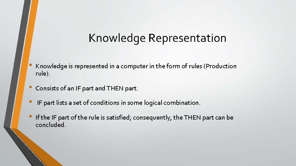 Knowledge Representation • Knowledge is represented in a computer in the form of rules