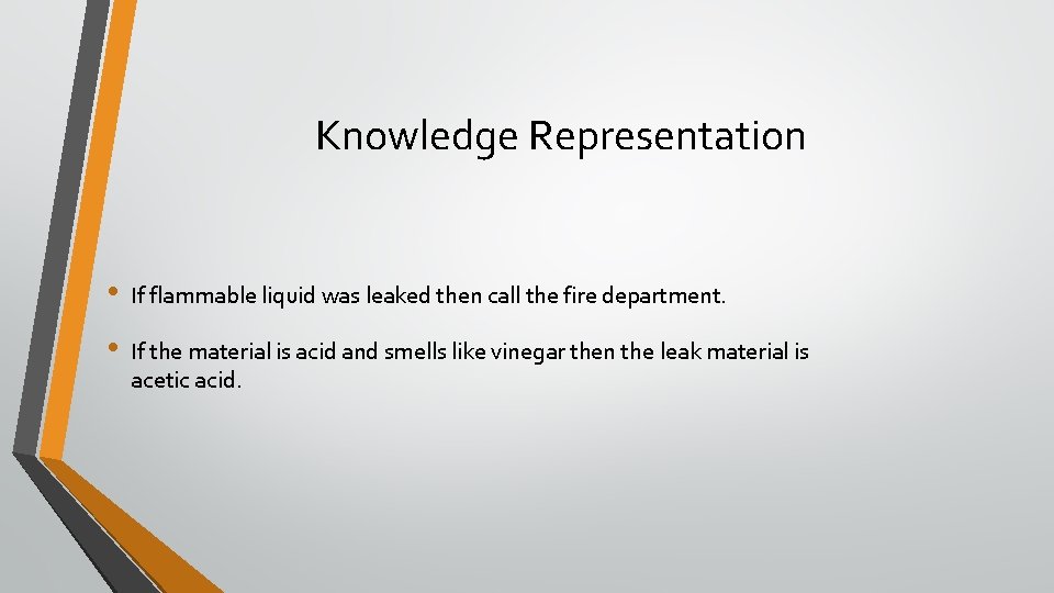 Knowledge Representation • If flammable liquid was leaked then call the fire department. •