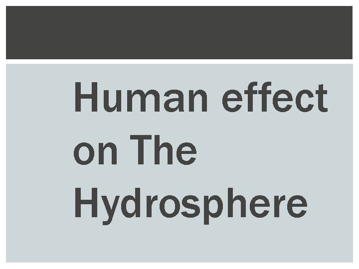 Human effect on The Hydrosphere 