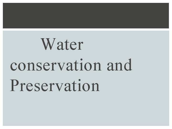 Water conservation and Preservation 