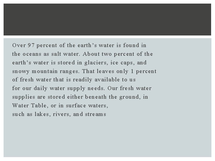 Over 97 percent of the earth’s water is found in the oceans as salt