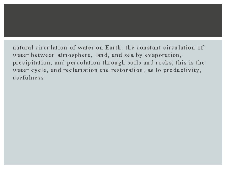 natural circulation of water on Earth: the constant circulation of water between atmosphere, land,