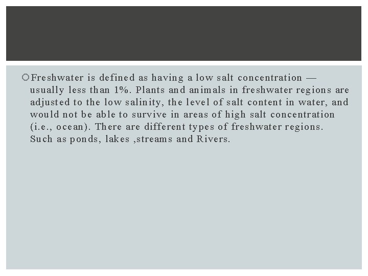  Freshwater is defined as having a low salt concentration — usually less than