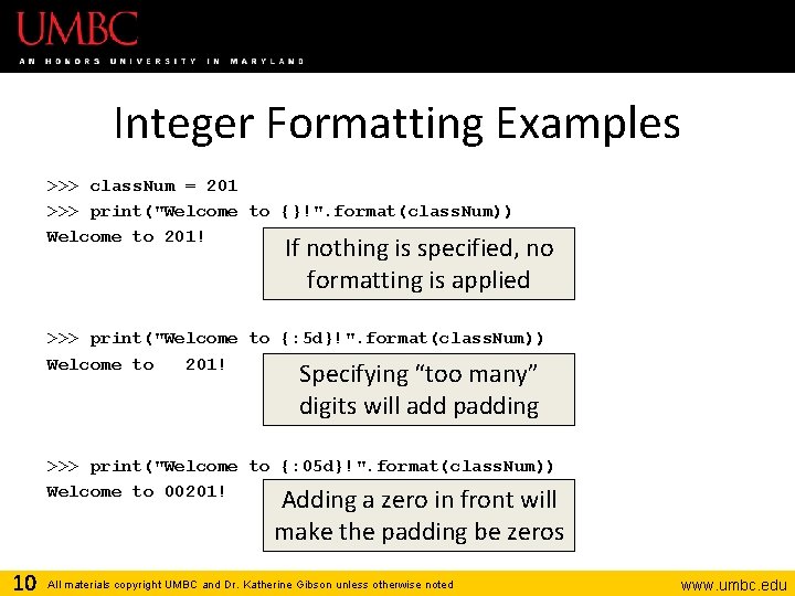 Integer Formatting Examples >>> class. Num = 201 >>> print("Welcome to {}!". format(class. Num))