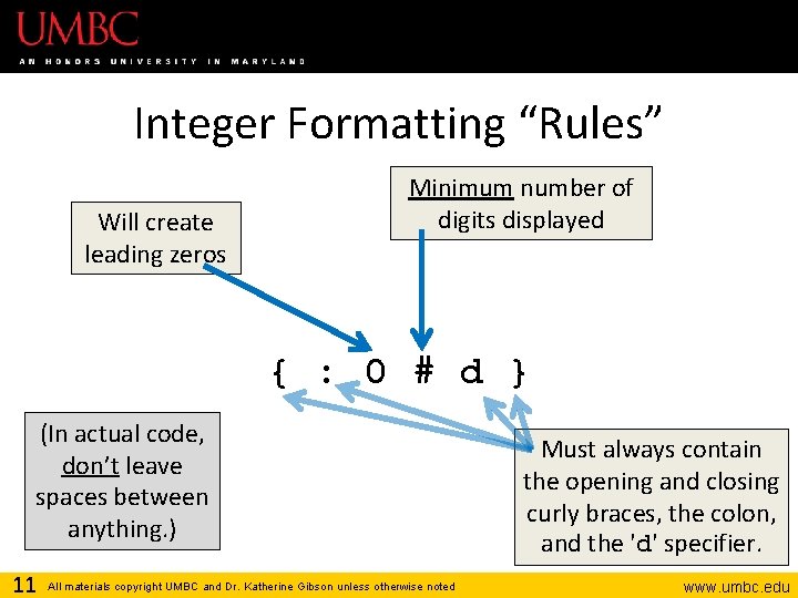 Integer Formatting “Rules” Will create leading zeros Minimum number of digits displayed { :