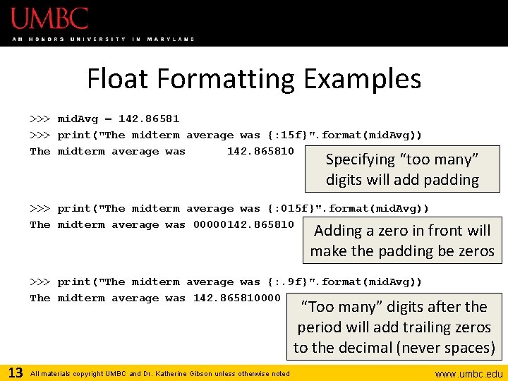 Float Formatting Examples >>> mid. Avg = 142. 86581 >>> print("The midterm average was