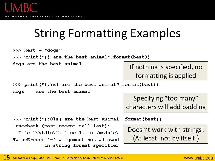 String Formatting Examples >>> best = "dogs" >>> print("{} are the best animal". format(best))